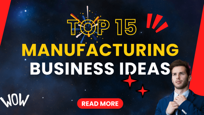 15 Top Manufacturing Business Ideas to Start in 2024