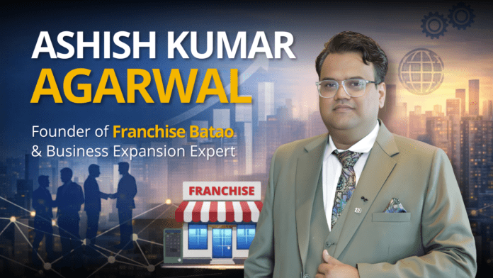 Franchise Batao founder Ashish Kumar Agarwal